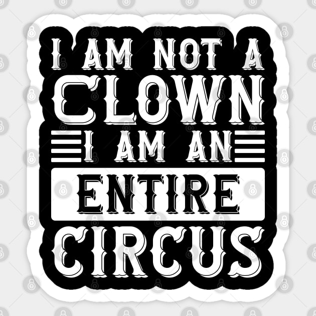 I Am Not A Clown I Am An Entire Circus Sticker by Emma